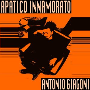 Scopri di più sull'articolo Antonio Giagoni: “Apatico Innamorato” è il titolo del nuovo singolo