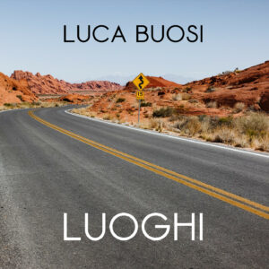 Scopri di più sull'articolo Luca Buosi presenta “Luoghi”