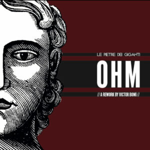 Scopri di più sull'articolo Le Pietre Dei Giganti: esce il rework di “Ohm” feat. Victor Bomì