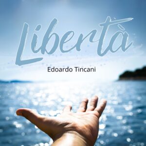 Scopri di più sull'articolo Libertà: Un Elogio alla Vita e alla Musica nel nuovo singolo di Edoardo Tincani