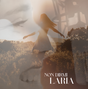 Scopri di più sull'articolo “Non dirmi”, il nuovo singolo di LARIA