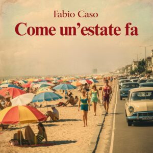 Scopri di più sull'articolo “Come un’estate fa”, il frizzante singolo di debutto di Fabio Caso