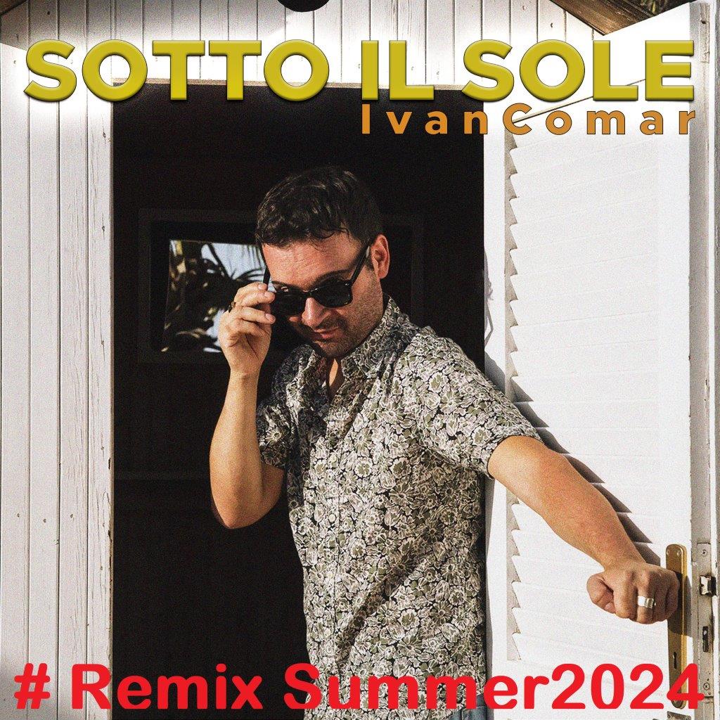 Scopri di più sull'articolo “Sotto il sole” #Remix Summer 2024 è il nuovo singolo di Ivan Comar