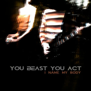 Scopri di più sull'articolo “I name my body” è il nuovo singolo degli You Beast You Act