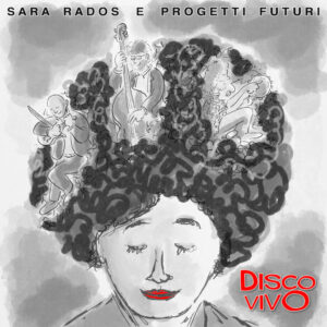 Scopri di più sull'articolo “Disco Vivo” il nuovo album di Sara Rados e Progetti Futuri