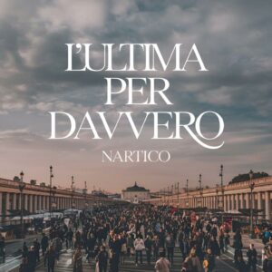 Scopri di più sull'articolo Nartico lancia la nuova ballad dal titolo “L’ultima per davvero”