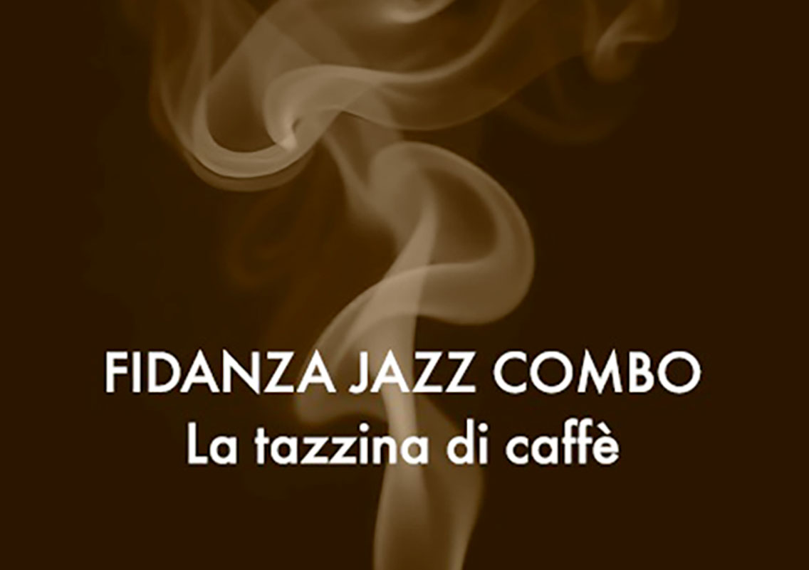 Scopri di più sull'articolo FIDANZA JAZZ COMBO, FUORI IL SINGOLO ‘LA TAZZINA DI CAFFÈ’