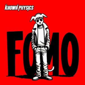 Scopri di più sull'articolo Known Physics – Ecco il nuovo singolo “FOMO”