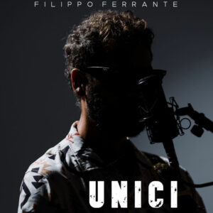 Scopri di più sull'articolo “Unici” è il nuovo singolo di Filippo Ferrante. Fuori il video