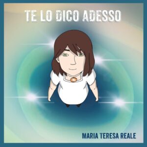 Scopri di più sull'articolo Maria Teresa Reale lancia il singolo “Te lo dico adesso”