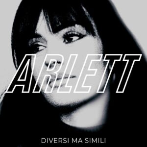 Scopri di più sull'articolo Arlett lancia il primo singolo “Diversi ma simili”